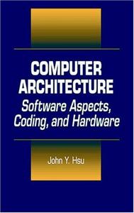 Computer Architecture Software Aspects, Coding, and Hardware