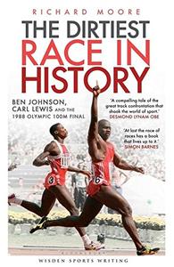 The Dirtiest Race in History Ben Johnson, Carl Lewis and the Olympic 100m Final