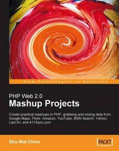 PHP Web 2.0 Mashup Projects Practical PHP Mashups with Google Maps, Flickr, Amazon, YouTube, MSN ...