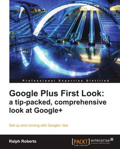Google Plus First Look a tip-packed, comprehensive look at Google+