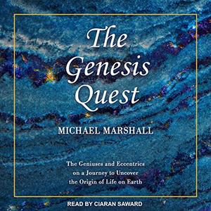 The Genesis Quest The Geniuses and Eccentrics on a Journey to Uncover the Origin of Life on Earth...