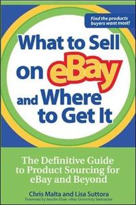What to Sell on eBay and Where to Get It The Definitive Guide to Product Sourcing for eBay and Be...