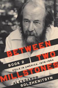Between Two Millstones, Book 2 Exile in America, 1978-1994 (The Center for Ethics and Culture Sol...