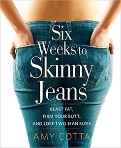 Six Weeks to Skinny Jeans Blast Fat, Firm Your Butt, and Lose Two Jean Sizes