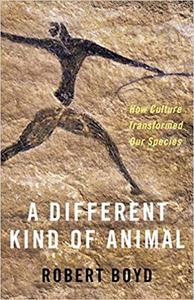 A Different Kind of Animal How Culture Transformed Our Species