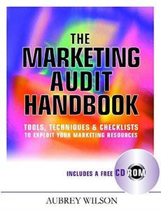 The Marketing Audit Handbook Tools, Techniques and Checklists to Exploit Your Marketing Techniques