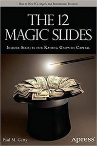 The 12 Magic Slides Insider Secrets for Raising Growth Capital 