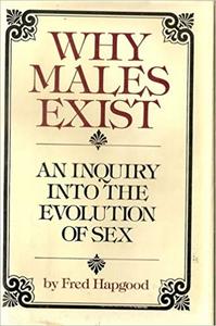 Why males exist An inquiry into the evolution of sex