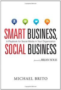 Smart Business, Social Business A Playbook for Social Media in Your Organization
