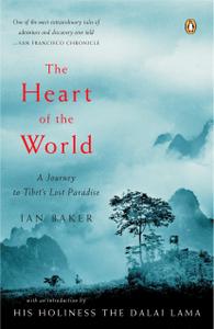 The Heart of the World A Journey to Tibet's Lost Paradise
