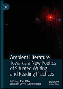 Ambient Literature Towards a New Poetics of Situated Writing and Reading Practices