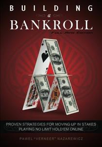 Building a Bankroll Full Ring Edition Proven strategies for moving up in stakes playing no limit ...