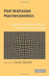 Post Walrasian Macroeconomics Beyond the Dynamic Stochastic General Equilibrium Model