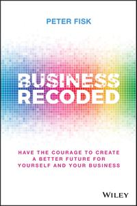 Business Recoded Have the Courage to Create a Better Future for you and your Business