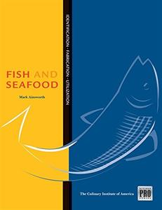Kitchen Pro Series Guide to Fish and Seafood Identification, Fabrication and Utilization