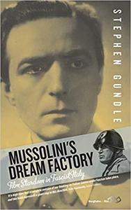 Mussolini's Dream Factory Film Stardom in Fascist Italy. Stephen Gundle