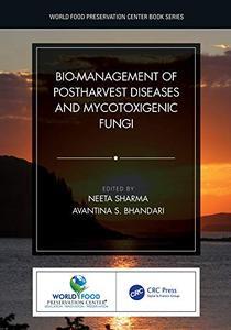Bio-management of Postharvest Diseases and Mycotoxigenic Fungi (World Food Preservation Center Bo...