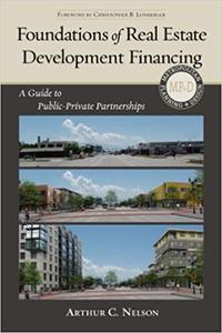 Foundations of Real Estate Development Financing A Guide to Public-Private Partnerships