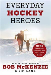 Everyday Hockey Heroes, Volume II More Inspiring Stories About Our Great Game
