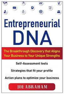 Entrepreneurial DNA The Breakthrough Discovery that Aligns Your Business to Your Unique Strengths