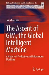 The Ascent of GIM, the Global Intelligent Machine A History of Production and Information Machines