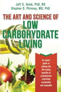 The Art and Science of Low Carbohydrate Living An Expert Guide to Making the Life-Saving Benefits...