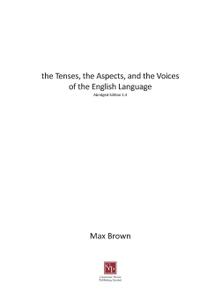 The Tenses, the Aspects, and the Voices of the English Language Abridged Edition 1.4 Dim Colo(u)rs