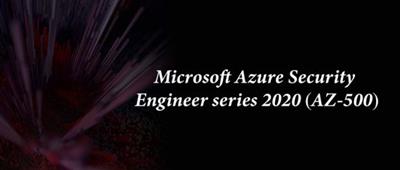 Microsoft Azure Security Engineer series 2020 (AZ-500)
