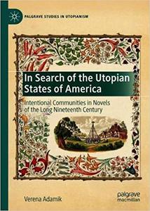 In Search of the Utopian States of America Intentional Communities in Novels of the Long Nineteen...