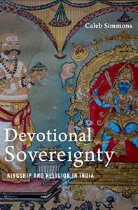 Devotional Sovereignty Kingship and Religion in India
