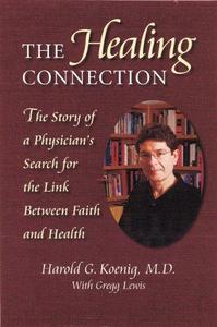 The Healing Connection (PB) The Story of a Physician's Search for the Link between Faith and Health