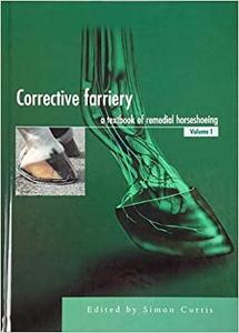 Corrective Farriery A Textbook of Remedial Horsehoeing Volume 1