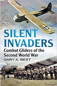 Silent Invaders Combat Gliders of the Second World War