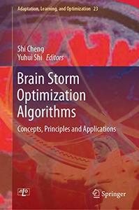 Brain Storm Optimization Algorithms Concepts, Principles and Applications