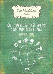 The Mindfulness Diaries How I Survived My First Nine-Day Silent Meditation Retreat