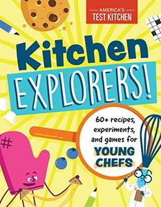 Kitchen Explorers! 60+ recipes, experiments, and games for young chefs
