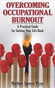 Overcoming Occupational Burnout A Practical Guide for Getting Your Life Back
