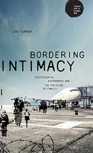 Bordering intimacy Postcolonial governance and the policing of family
