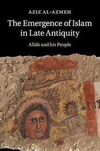 The Emergence of Islam in Late Antiquity Allah and His People