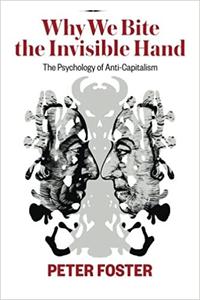 Why We Bite the Invisible Hand The Psychology of Anti-Capitalism