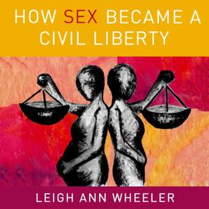 How Sex Became a Civil Liberty [Audiobook]