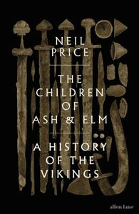 The Children of Ash and Elm A History of the Vikings, UK Edition