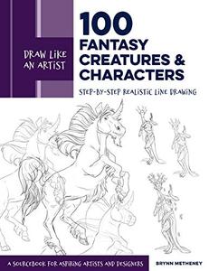 Draw Like an Artist 100 Fantasy Creatures and Characters Step-by-Step Realistic Line Drawing