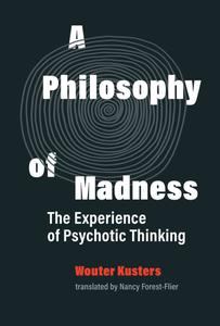 A Philosophy of Madness The Experience of Psychotic Thinking (The MIT Press)