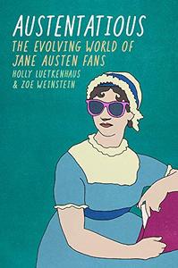 Austentatious The Evolving World of Jane Austen Fans