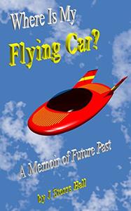Where Is My Flying Car A Memoir of Future Past