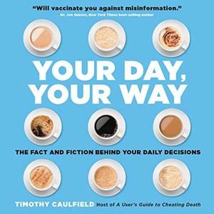 Your Day, Your Way The Fact and Fiction Behind Your Daily Decisions [Audiobook]