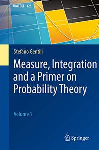 Measure, Integration and a Primer on Probability Theory Volume 1