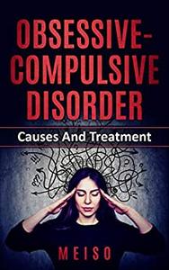 Obsessive Compulsive Disorder Causes And Treatment
