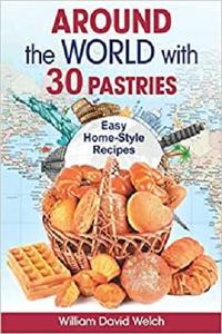 Around the World with 30 Pastries Easy Home-Style Recipes